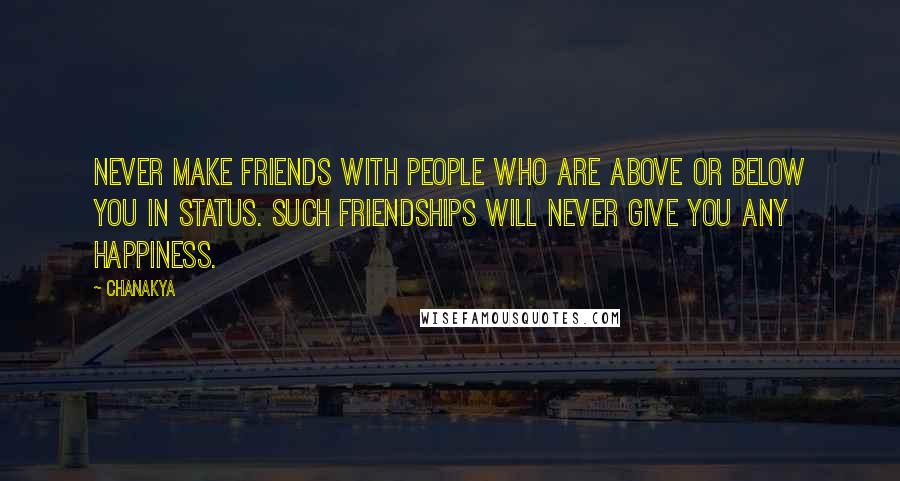 Chanakya Quotes: Never make friends with people who are above or below you in status. Such friendships will never give you any happiness.