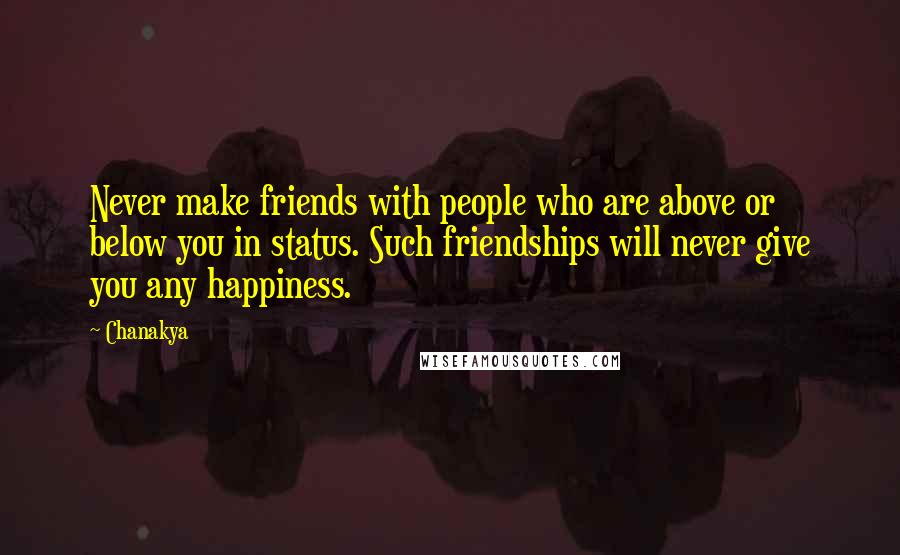 Chanakya Quotes: Never make friends with people who are above or below you in status. Such friendships will never give you any happiness.