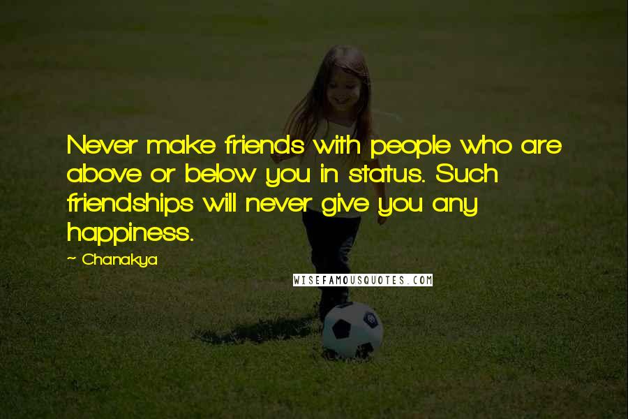 Chanakya Quotes: Never make friends with people who are above or below you in status. Such friendships will never give you any happiness.