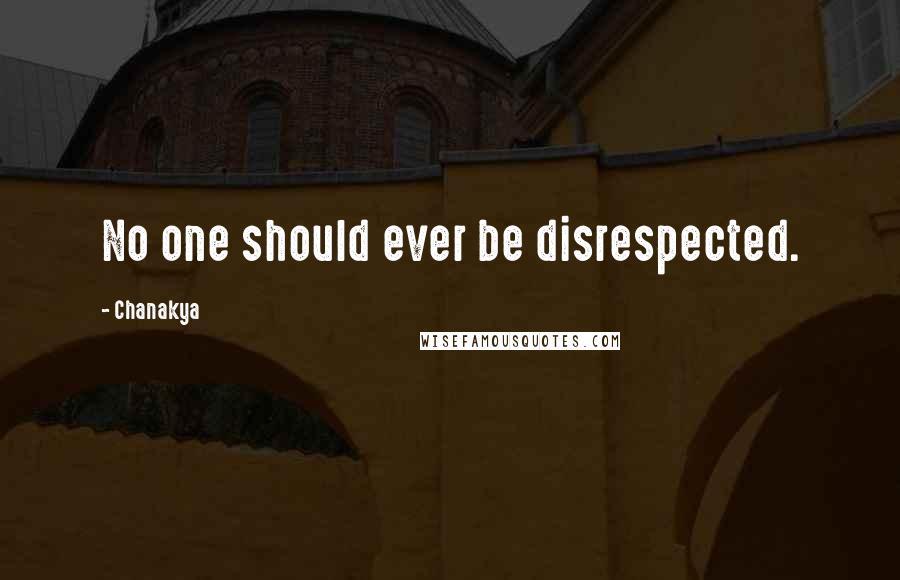Chanakya Quotes: No one should ever be disrespected.