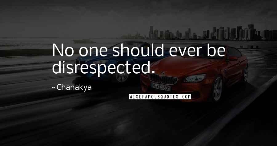 Chanakya Quotes: No one should ever be disrespected.
