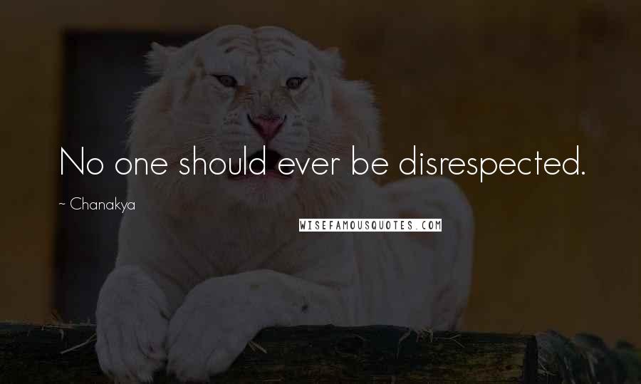 Chanakya Quotes: No one should ever be disrespected.