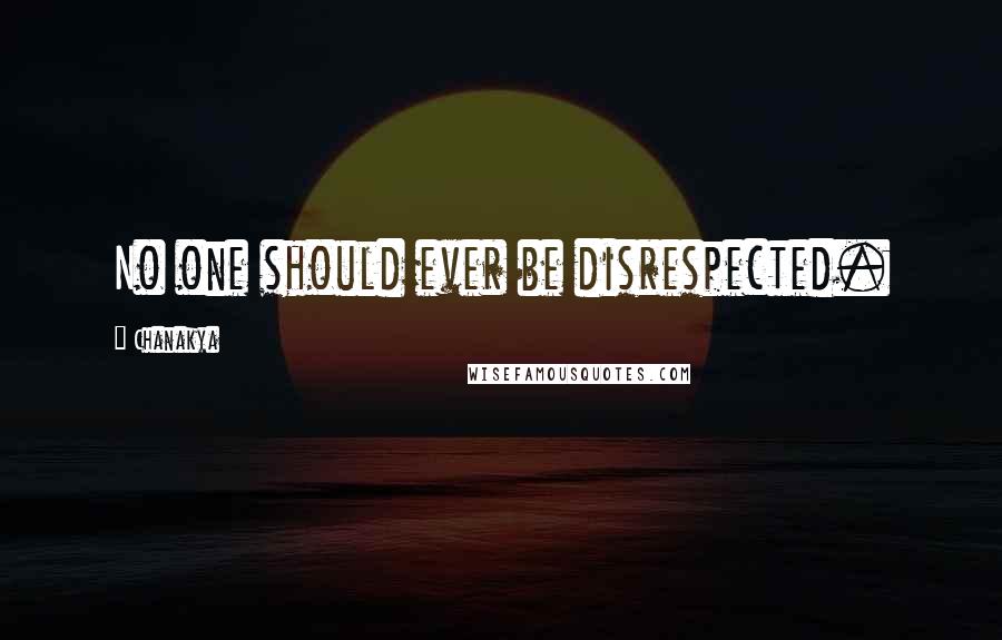 Chanakya Quotes: No one should ever be disrespected.