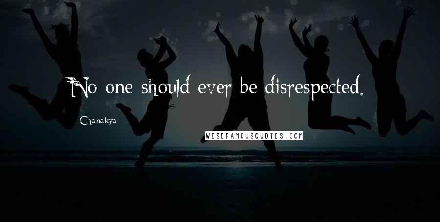 Chanakya Quotes: No one should ever be disrespected.