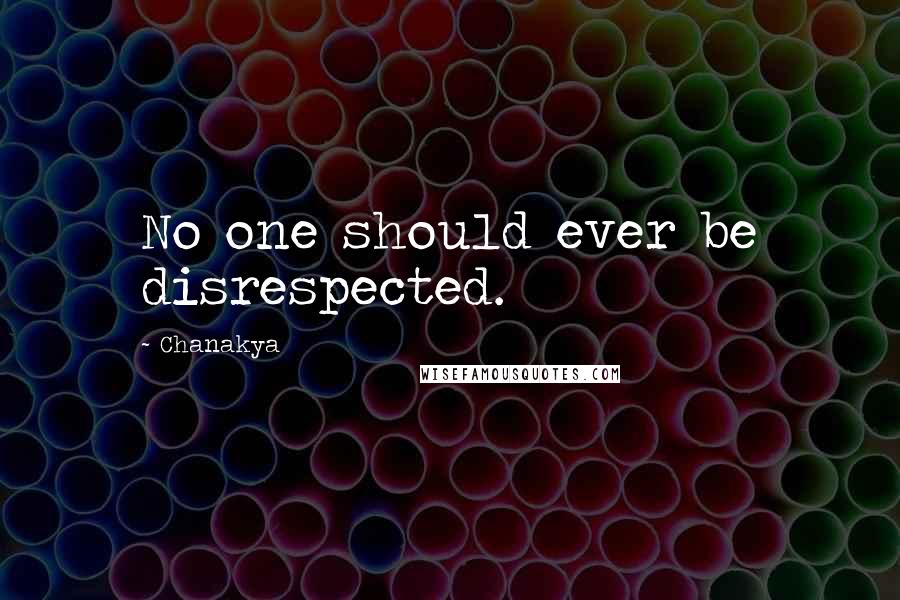 Chanakya Quotes: No one should ever be disrespected.
