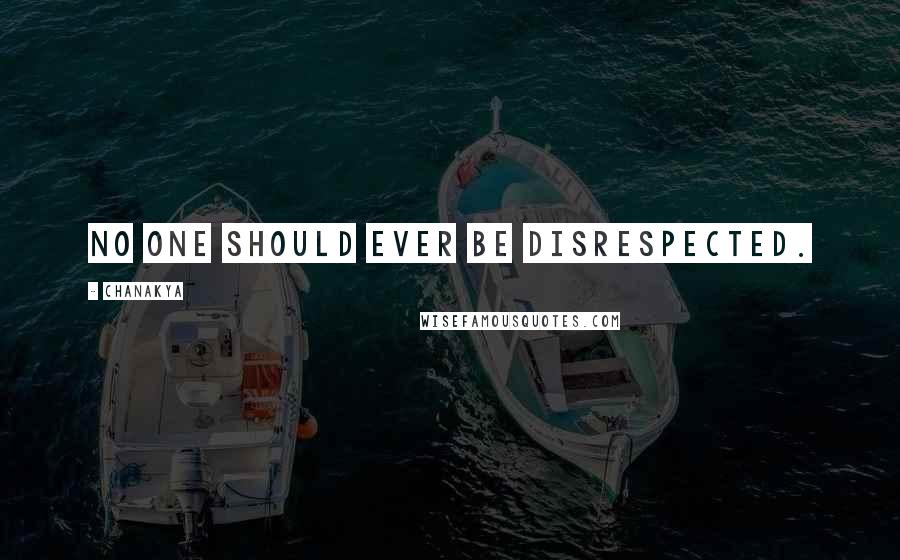 Chanakya Quotes: No one should ever be disrespected.