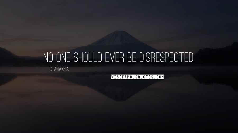 Chanakya Quotes: No one should ever be disrespected.
