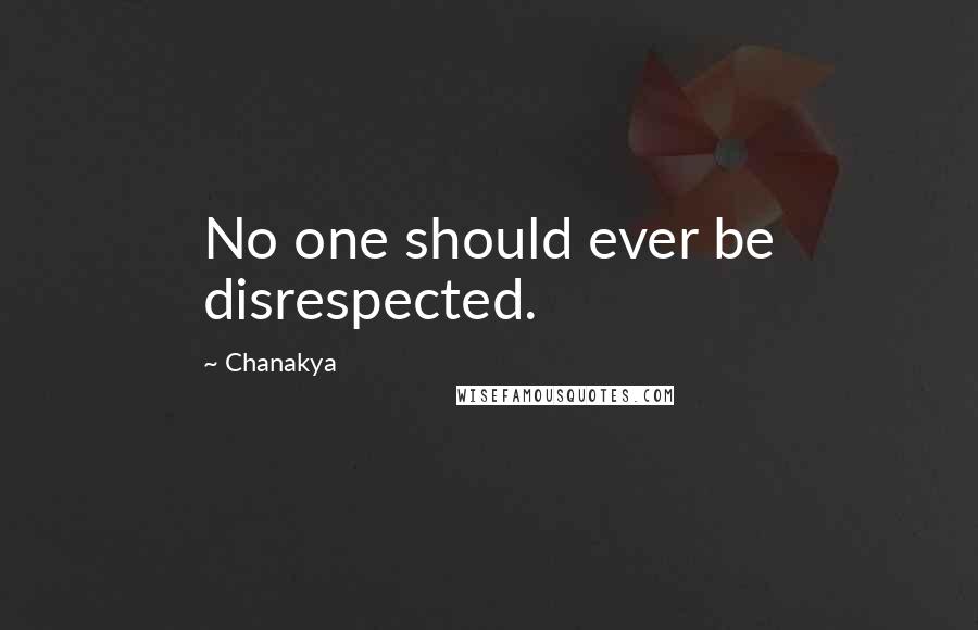 Chanakya Quotes: No one should ever be disrespected.