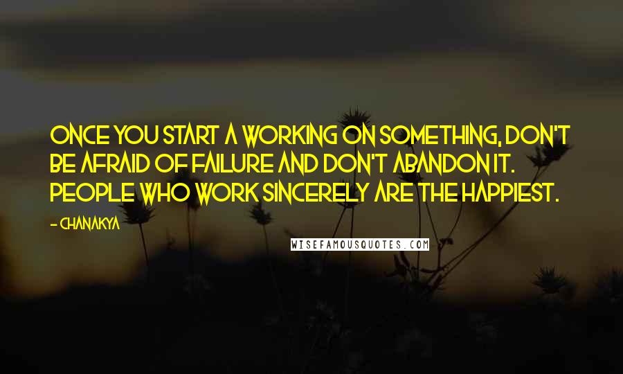 Chanakya Quotes: Once you start a working on something, don't be afraid of failure and don't abandon it. People who work sincerely are the happiest.