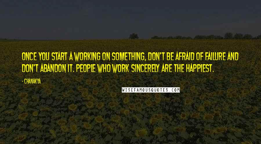 Chanakya Quotes: Once you start a working on something, don't be afraid of failure and don't abandon it. People who work sincerely are the happiest.