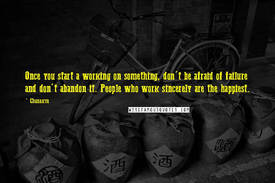 Chanakya Quotes: Once you start a working on something, don't be afraid of failure and don't abandon it. People who work sincerely are the happiest.