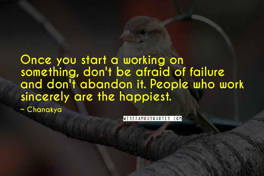 Chanakya Quotes: Once you start a working on something, don't be afraid of failure and don't abandon it. People who work sincerely are the happiest.