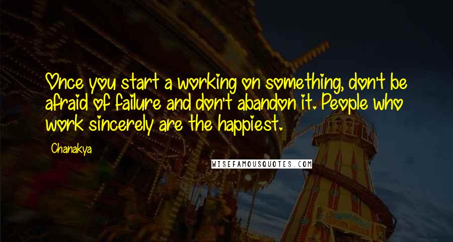 Chanakya Quotes: Once you start a working on something, don't be afraid of failure and don't abandon it. People who work sincerely are the happiest.