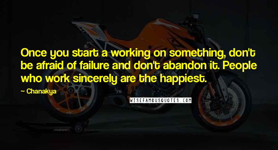 Chanakya Quotes: Once you start a working on something, don't be afraid of failure and don't abandon it. People who work sincerely are the happiest.