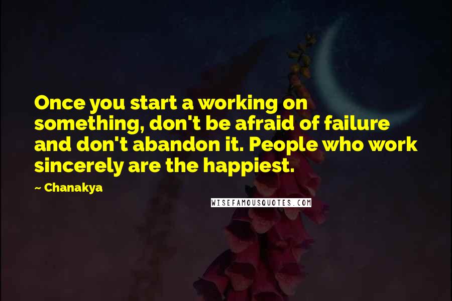 Chanakya Quotes: Once you start a working on something, don't be afraid of failure and don't abandon it. People who work sincerely are the happiest.