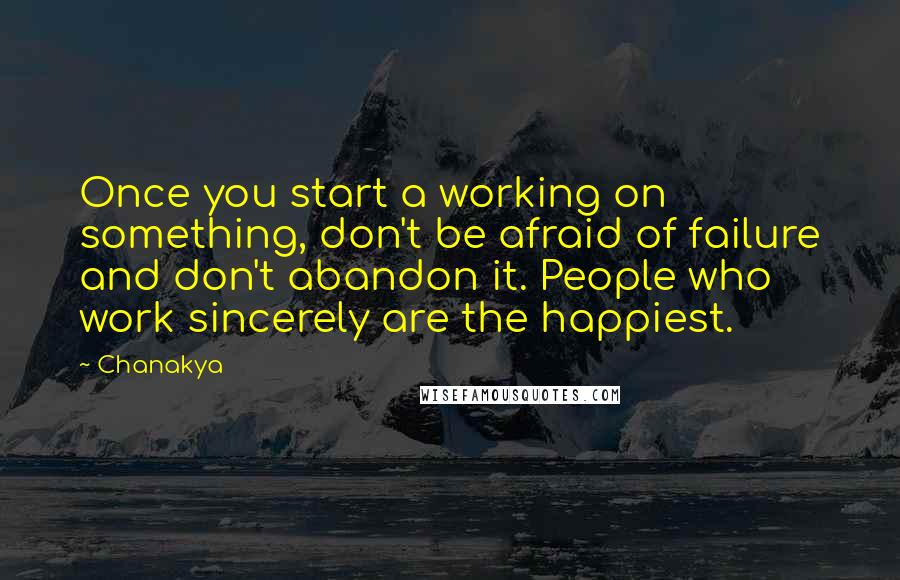 Chanakya Quotes: Once you start a working on something, don't be afraid of failure and don't abandon it. People who work sincerely are the happiest.