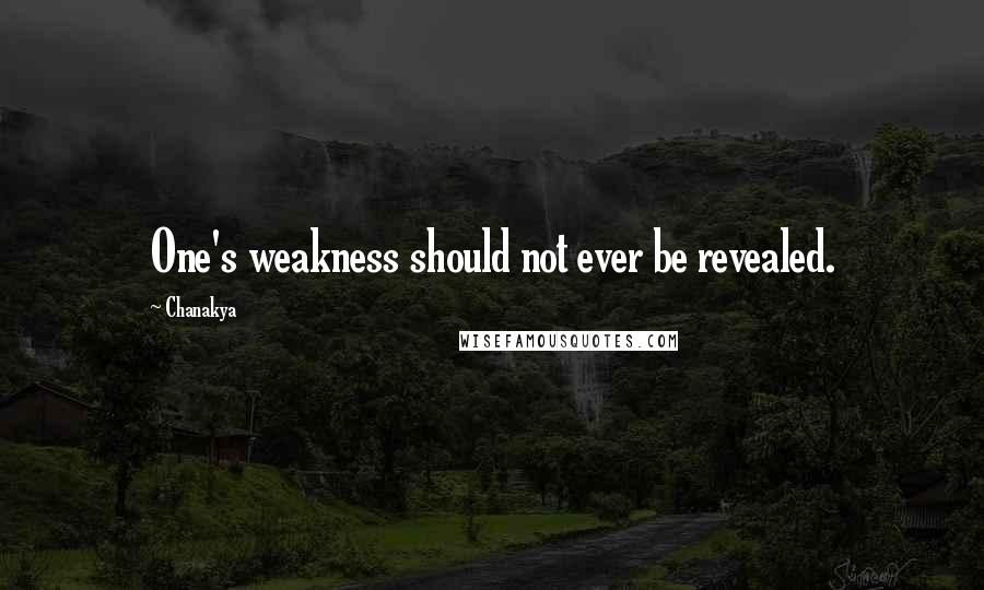 Chanakya Quotes: One's weakness should not ever be revealed.