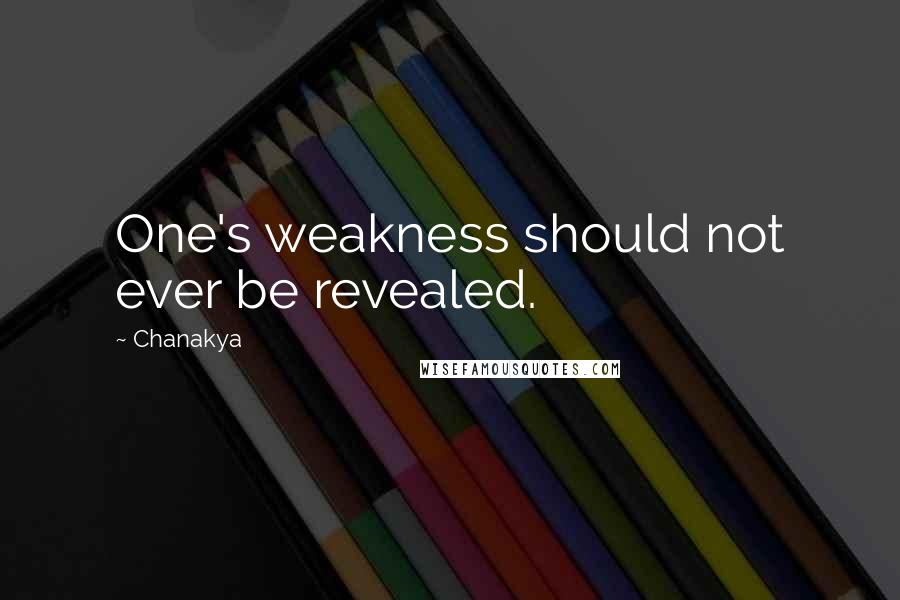 Chanakya Quotes: One's weakness should not ever be revealed.