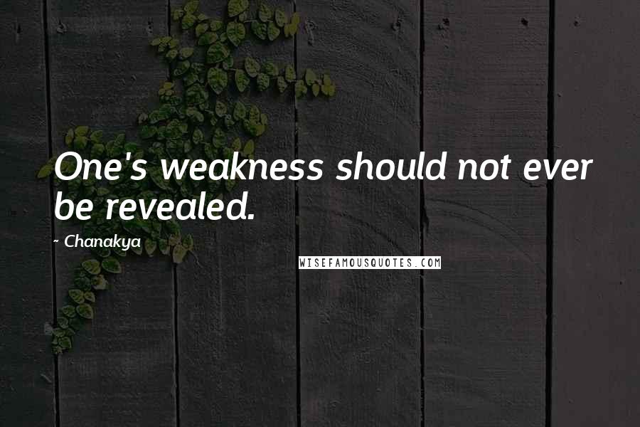 Chanakya Quotes: One's weakness should not ever be revealed.