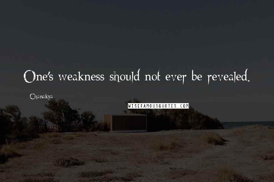 Chanakya Quotes: One's weakness should not ever be revealed.