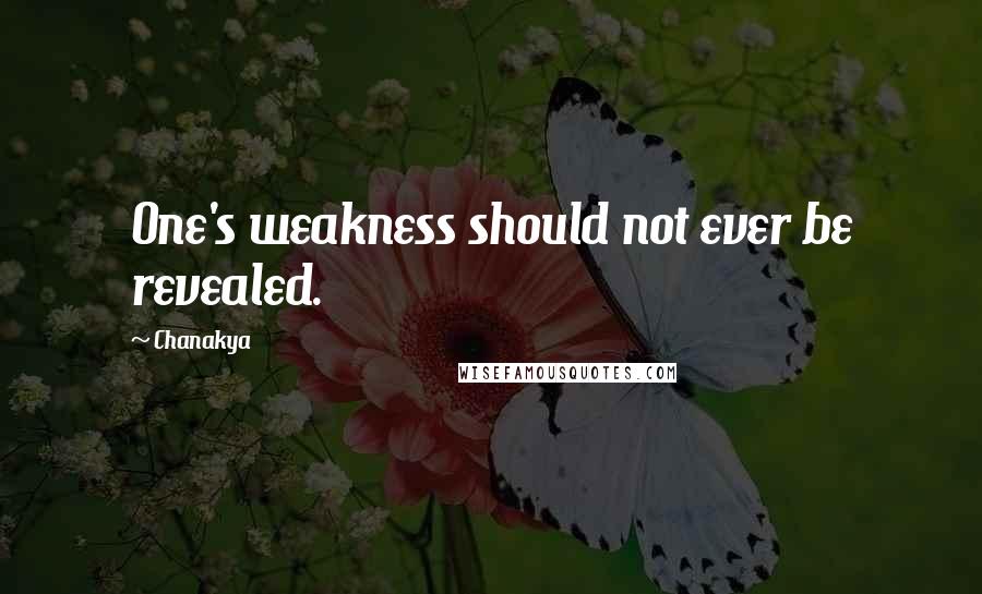 Chanakya Quotes: One's weakness should not ever be revealed.