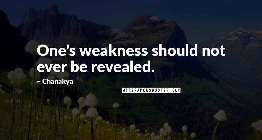 Chanakya Quotes: One's weakness should not ever be revealed.