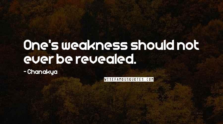 Chanakya Quotes: One's weakness should not ever be revealed.