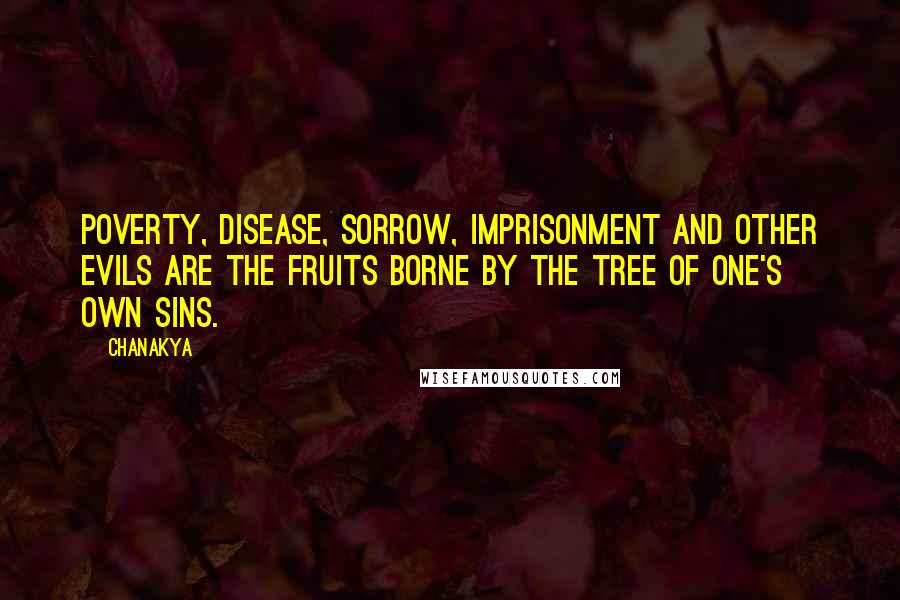 Chanakya Quotes: Poverty, disease, sorrow, imprisonment and other evils are the fruits borne by the tree of one's own sins.
