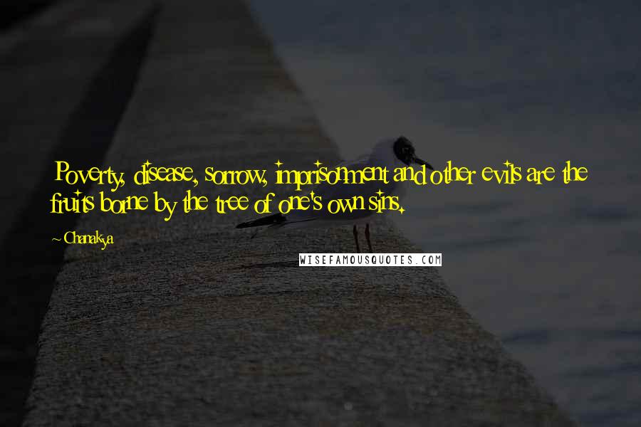 Chanakya Quotes: Poverty, disease, sorrow, imprisonment and other evils are the fruits borne by the tree of one's own sins.
