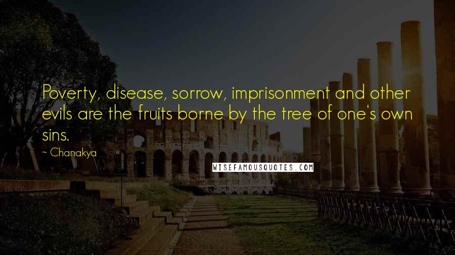 Chanakya Quotes: Poverty, disease, sorrow, imprisonment and other evils are the fruits borne by the tree of one's own sins.