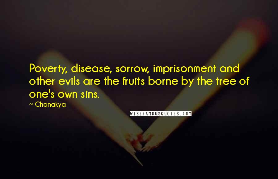 Chanakya Quotes: Poverty, disease, sorrow, imprisonment and other evils are the fruits borne by the tree of one's own sins.