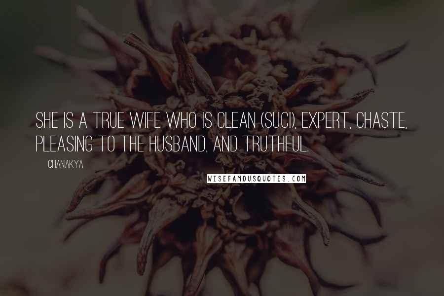 Chanakya Quotes: She is a true wife who is clean (suci), expert, chaste, pleasing to the husband, and truthful.