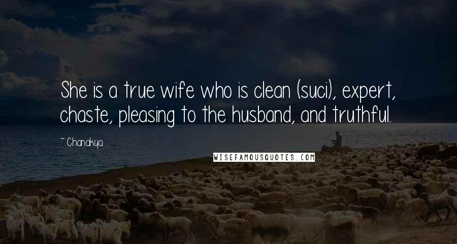 Chanakya Quotes: She is a true wife who is clean (suci), expert, chaste, pleasing to the husband, and truthful.