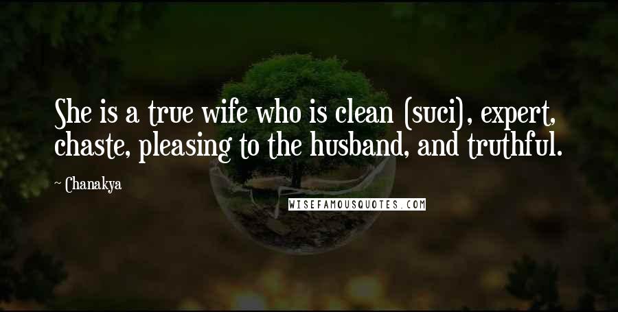 Chanakya Quotes: She is a true wife who is clean (suci), expert, chaste, pleasing to the husband, and truthful.