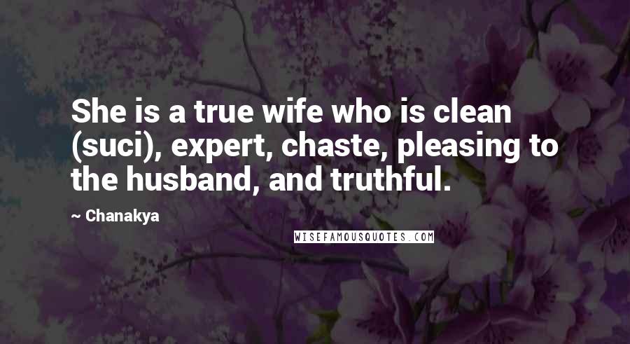 Chanakya Quotes: She is a true wife who is clean (suci), expert, chaste, pleasing to the husband, and truthful.