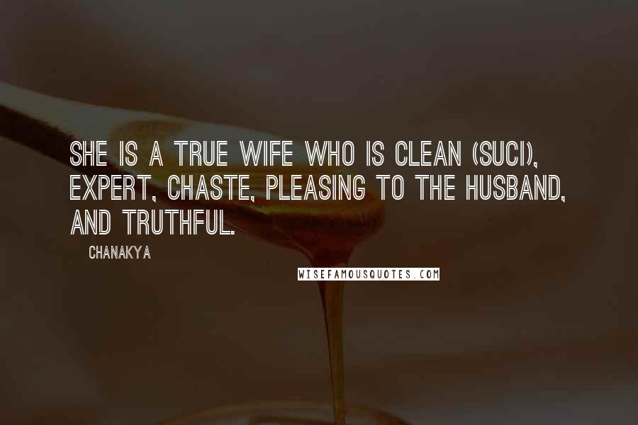 Chanakya Quotes: She is a true wife who is clean (suci), expert, chaste, pleasing to the husband, and truthful.