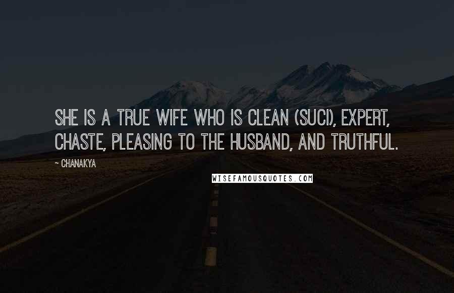 Chanakya Quotes: She is a true wife who is clean (suci), expert, chaste, pleasing to the husband, and truthful.