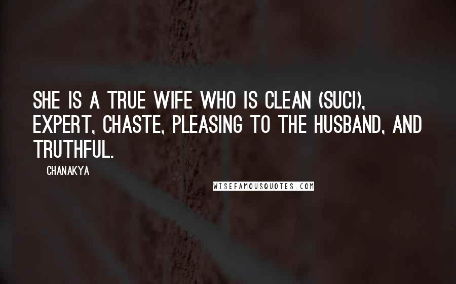 Chanakya Quotes: She is a true wife who is clean (suci), expert, chaste, pleasing to the husband, and truthful.