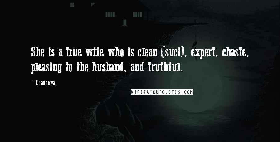 Chanakya Quotes: She is a true wife who is clean (suci), expert, chaste, pleasing to the husband, and truthful.