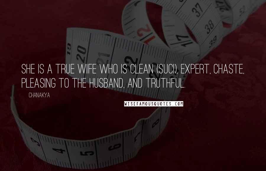 Chanakya Quotes: She is a true wife who is clean (suci), expert, chaste, pleasing to the husband, and truthful.