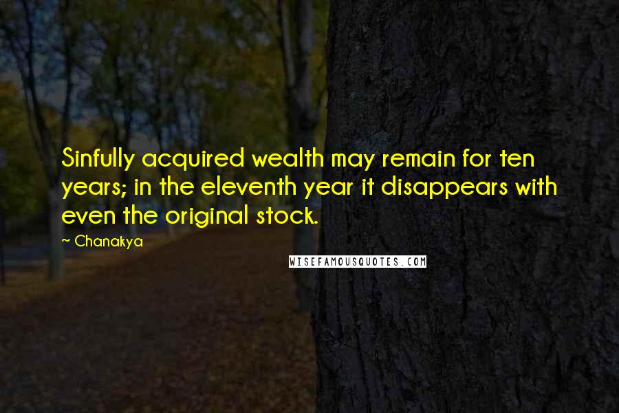 Chanakya Quotes: Sinfully acquired wealth may remain for ten years; in the eleventh year it disappears with even the original stock.