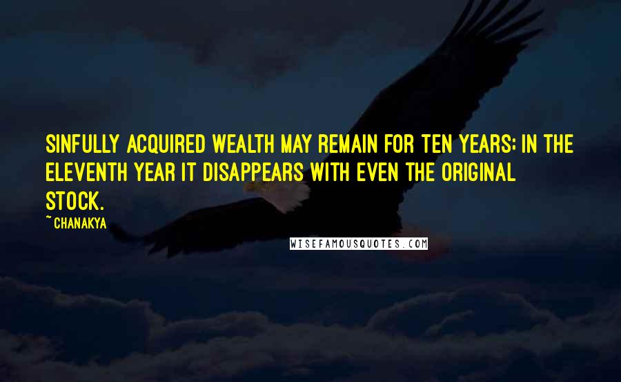 Chanakya Quotes: Sinfully acquired wealth may remain for ten years; in the eleventh year it disappears with even the original stock.