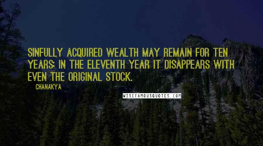 Chanakya Quotes: Sinfully acquired wealth may remain for ten years; in the eleventh year it disappears with even the original stock.