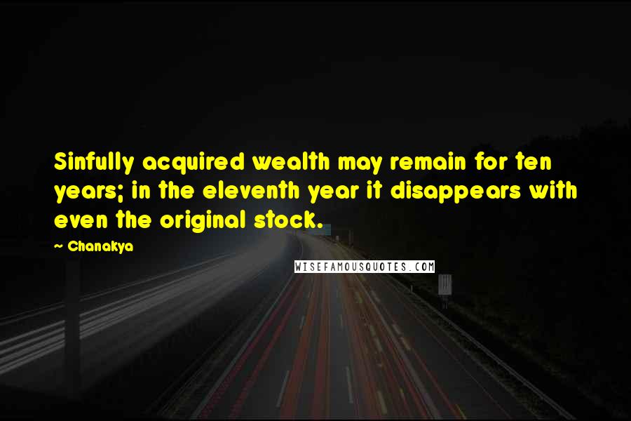 Chanakya Quotes: Sinfully acquired wealth may remain for ten years; in the eleventh year it disappears with even the original stock.