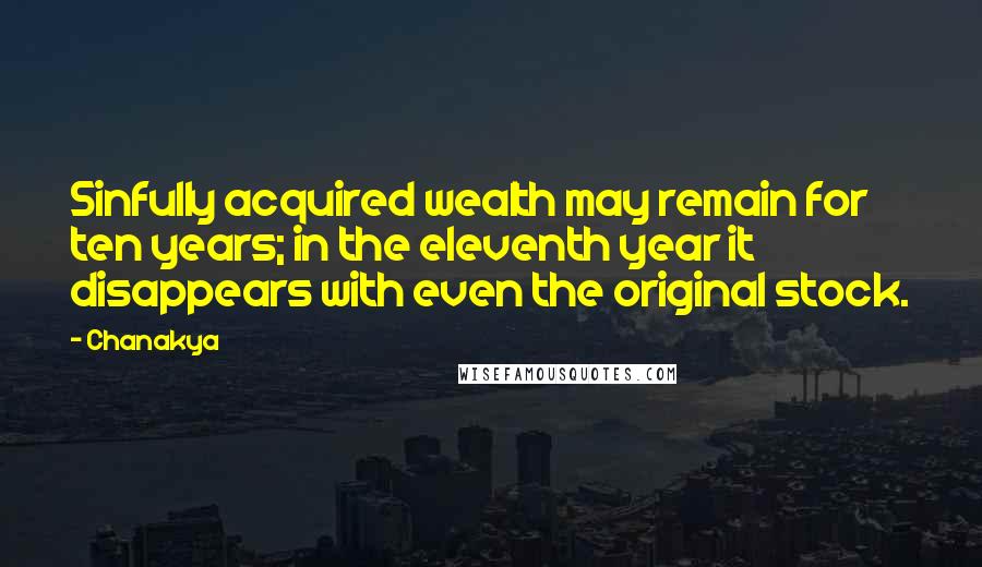 Chanakya Quotes: Sinfully acquired wealth may remain for ten years; in the eleventh year it disappears with even the original stock.