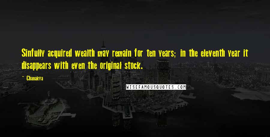 Chanakya Quotes: Sinfully acquired wealth may remain for ten years; in the eleventh year it disappears with even the original stock.