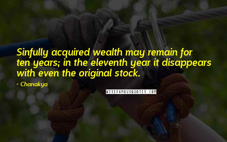 Chanakya Quotes: Sinfully acquired wealth may remain for ten years; in the eleventh year it disappears with even the original stock.