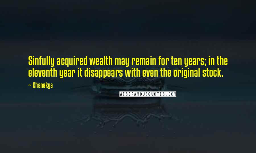 Chanakya Quotes: Sinfully acquired wealth may remain for ten years; in the eleventh year it disappears with even the original stock.