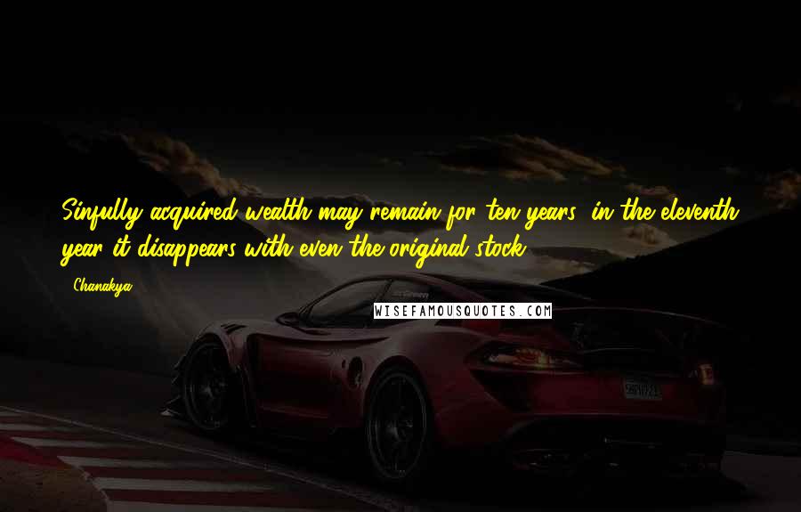 Chanakya Quotes: Sinfully acquired wealth may remain for ten years; in the eleventh year it disappears with even the original stock.