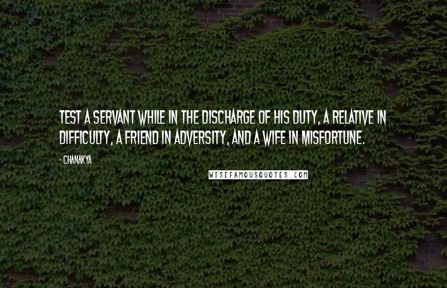 Chanakya Quotes: Test a servant while in the discharge of his duty, a relative in difficulty, a friend in adversity, and a wife in misfortune.